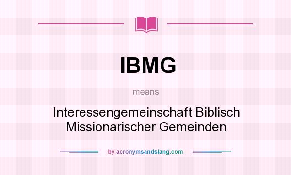 What does IBMG mean? It stands for Interessengemeinschaft Biblisch Missionarischer Gemeinden