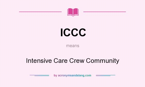 What does ICCC mean? It stands for Intensive Care Crew Community
