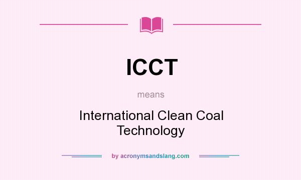 What does ICCT mean? It stands for International Clean Coal Technology