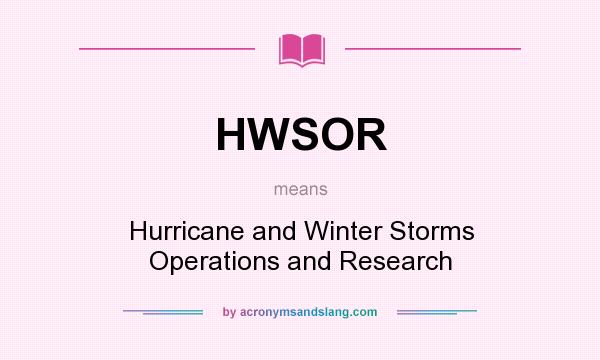 What does HWSOR mean? It stands for Hurricane and Winter Storms Operations and Research