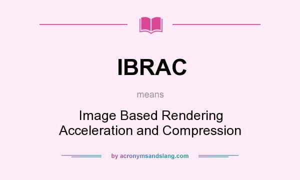 What does IBRAC mean? It stands for Image Based Rendering Acceleration and Compression