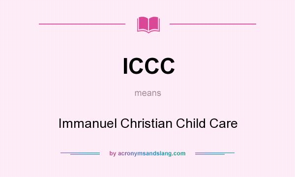 What does ICCC mean? It stands for Immanuel Christian Child Care