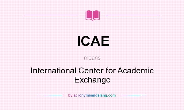 What does ICAE mean? It stands for International Center for Academic Exchange
