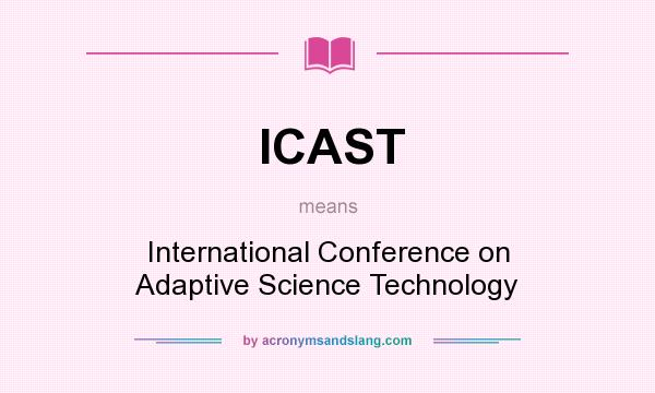 What does ICAST mean? It stands for International Conference on Adaptive Science Technology