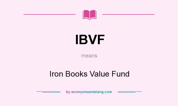 What does IBVF mean? It stands for Iron Books Value Fund