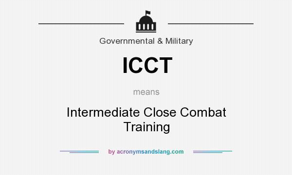 What does ICCT mean? It stands for Intermediate Close Combat Training