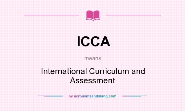 What does ICCA mean? It stands for International Curriculum and Assessment