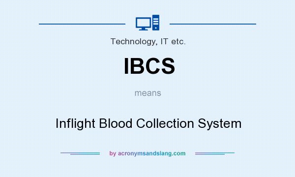 What does IBCS mean? It stands for Inflight Blood Collection System