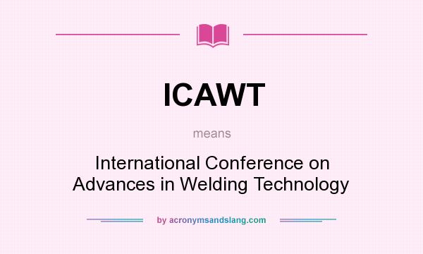 What does ICAWT mean? It stands for International Conference on Advances in Welding Technology