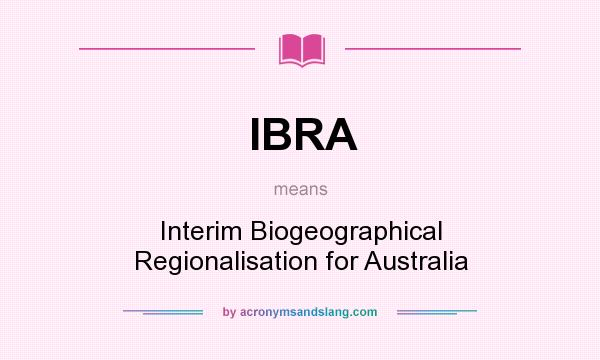What does IBRA mean? It stands for Interim Biogeographical Regionalisation for Australia