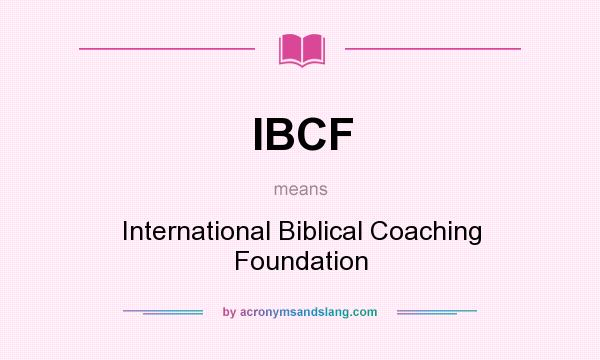 What does IBCF mean? It stands for International Biblical Coaching Foundation