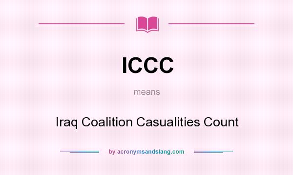 What does ICCC mean? It stands for Iraq Coalition Casualities Count