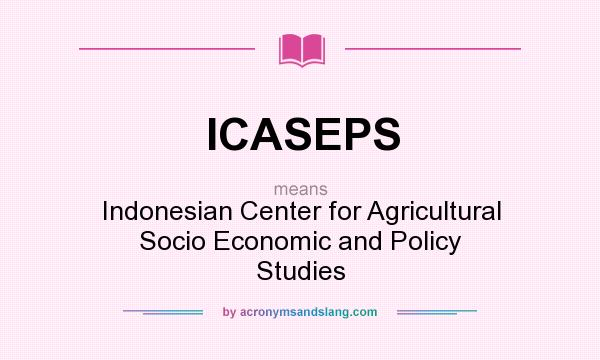 What does ICASEPS mean? It stands for Indonesian Center for Agricultural Socio Economic and Policy Studies