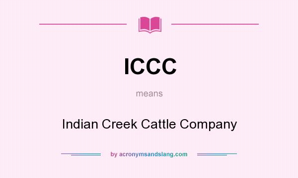 What does ICCC mean? It stands for Indian Creek Cattle Company