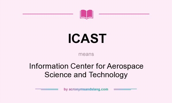 What does ICAST mean? It stands for Information Center for Aerospace Science and Technology