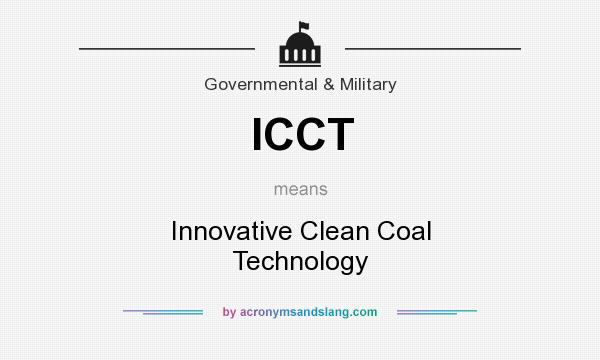 What does ICCT mean? It stands for Innovative Clean Coal Technology