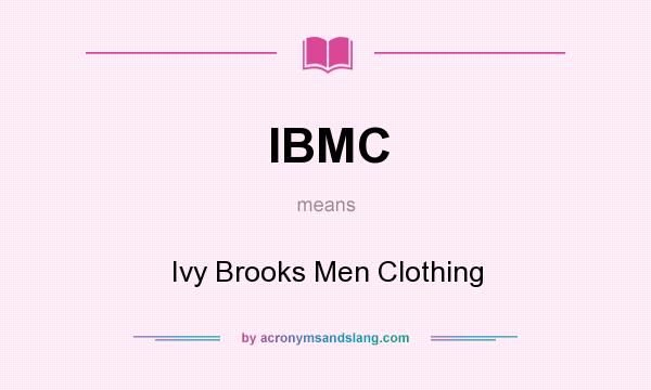 What does IBMC mean? It stands for Ivy Brooks Men Clothing