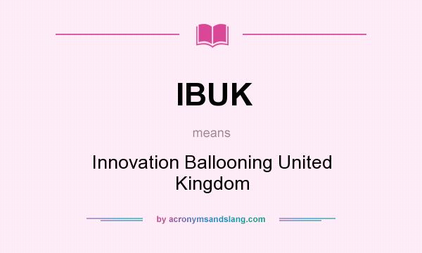What does IBUK mean? It stands for Innovation Ballooning United Kingdom