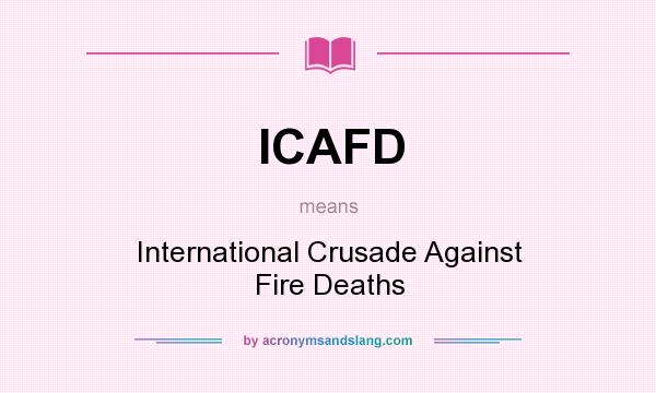 What does ICAFD mean? It stands for International Crusade Against Fire Deaths