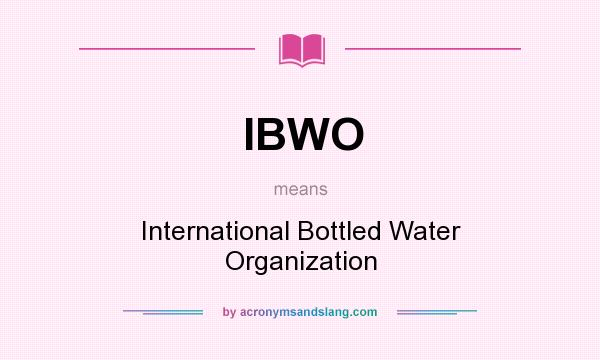 What does IBWO mean? It stands for International Bottled Water Organization