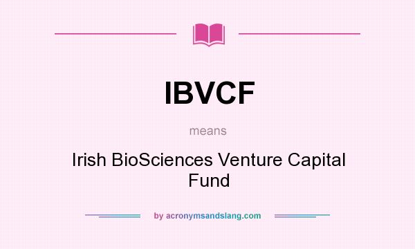 What does IBVCF mean? It stands for Irish BioSciences Venture Capital Fund