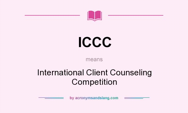 What does ICCC mean? It stands for International Client Counseling Competition