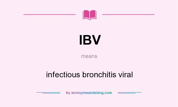 What does IBV mean? It stands for infectious bronchitis viral