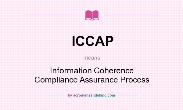 What does ICCAP mean? It stands for Information Coherence Compliance Assurance Process