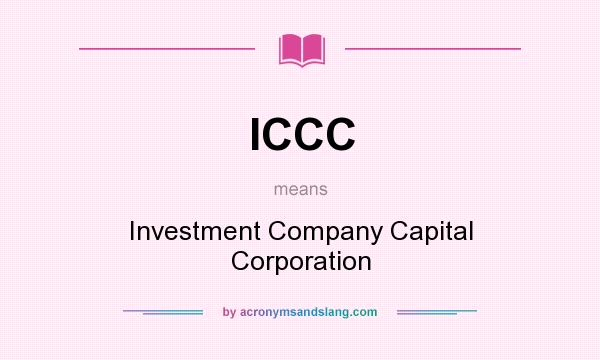 What does ICCC mean? It stands for Investment Company Capital Corporation