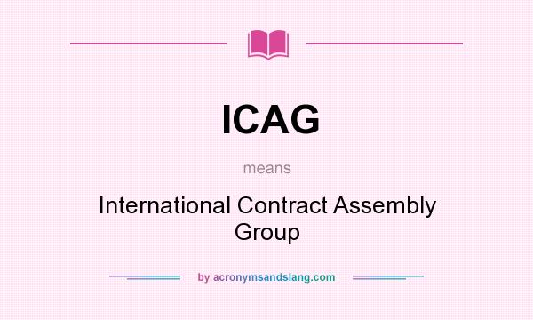 What does ICAG mean? It stands for International Contract Assembly Group