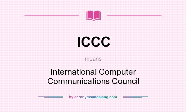 What does ICCC mean? It stands for International Computer Communications Council