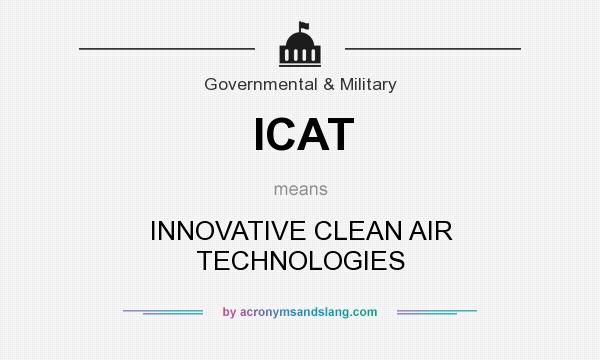 What does ICAT mean? It stands for INNOVATIVE CLEAN AIR TECHNOLOGIES