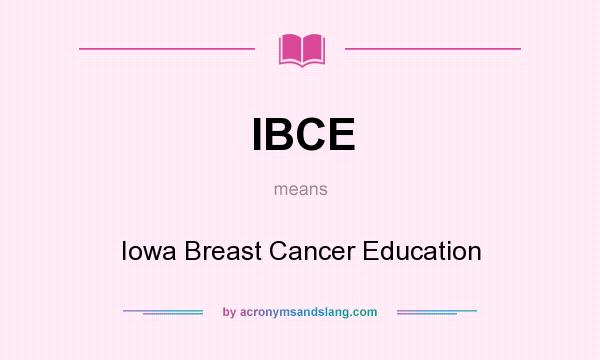 What does IBCE mean? It stands for Iowa Breast Cancer Education