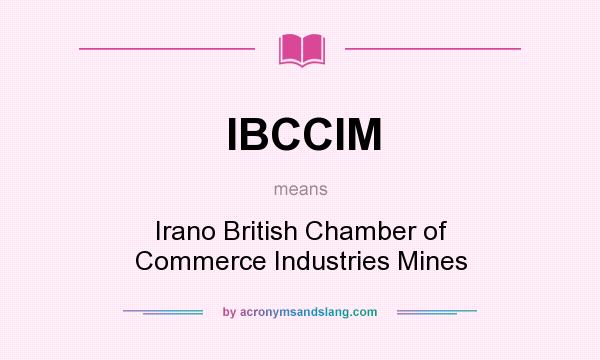 What does IBCCIM mean? It stands for Irano British Chamber of Commerce Industries Mines