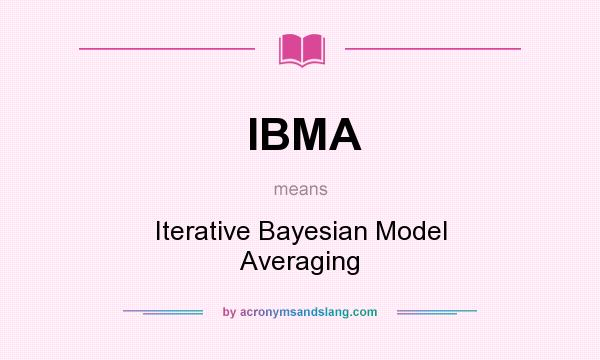 What does IBMA mean? It stands for Iterative Bayesian Model Averaging