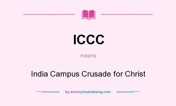 What does ICCC mean? It stands for India Campus Crusade for Christ