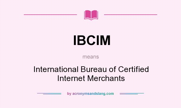 What does IBCIM mean? It stands for International Bureau of Certified Internet Merchants
