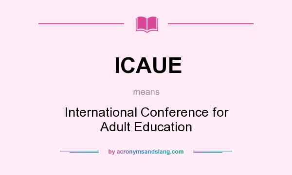 What does ICAUE mean? It stands for International Conference for Adult Education