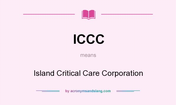 What does ICCC mean? It stands for Island Critical Care Corporation