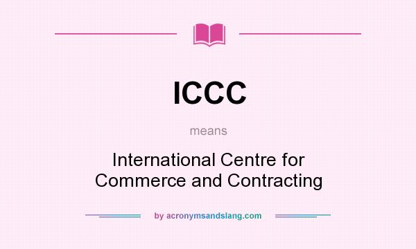 What does ICCC mean? It stands for International Centre for Commerce and Contracting
