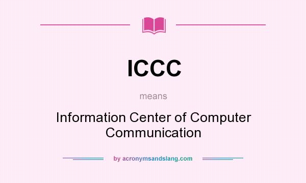What does ICCC mean? It stands for Information Center of Computer Communication