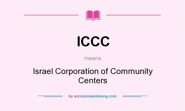 What does ICCC mean? It stands for Israel Corporation of Community Centers