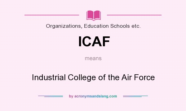 What does ICAF mean? It stands for Industrial College of the Air Force