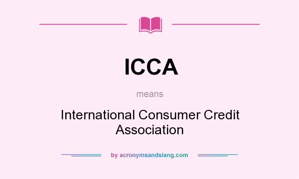 What does ICCA mean? It stands for International Consumer Credit Association