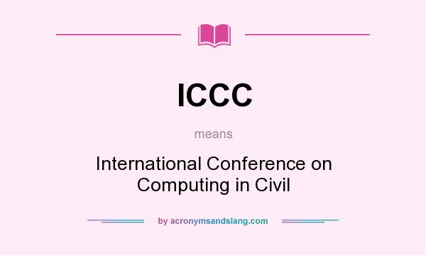 What does ICCC mean? It stands for International Conference on Computing in Civil