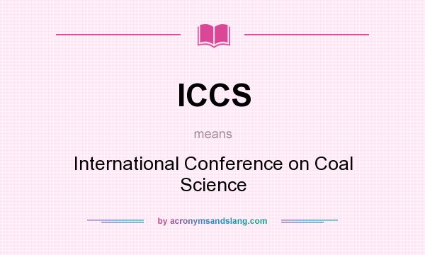 What does ICCS mean? It stands for International Conference on Coal Science