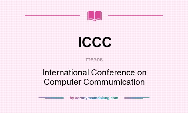 What does ICCC mean? It stands for International Conference on Computer Commumication