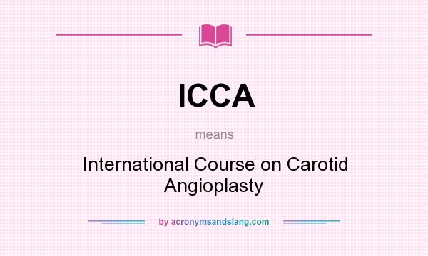 What does ICCA mean? It stands for International Course on Carotid Angioplasty