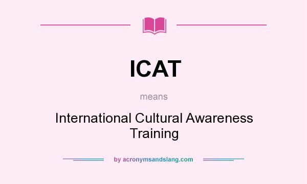 What does ICAT mean? It stands for International Cultural Awareness Training