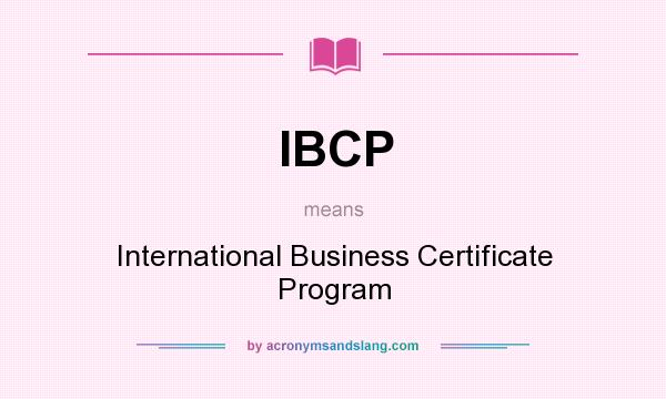 What does IBCP mean? It stands for International Business Certificate Program